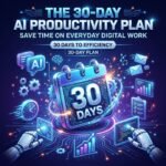 The 30-Day AI Productivity Plan: Save Time on Everyday Digital Work